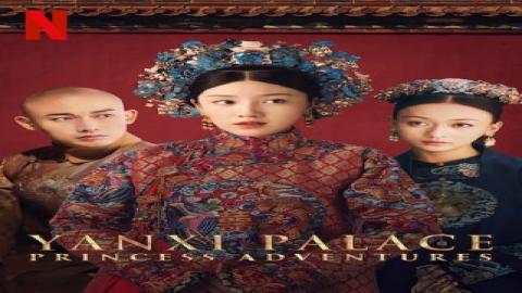 مشاهدة مسلسل قصر يانشي: مغامرات الأميرة Yanxi Palace: Princess Adventures 