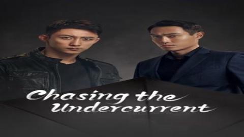 مشاهدة مسلسل Chasing the Undercurrent 