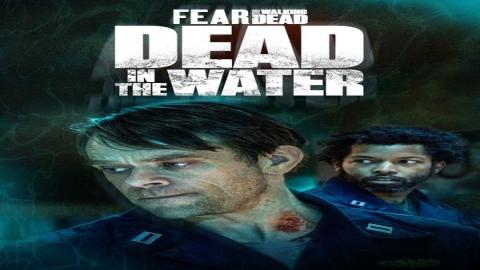 مشاهدة مسلسل Fear the Walking Dead: Dead in the Water 