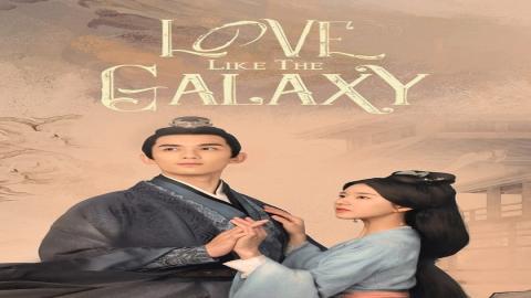 مشاهدة مسلسل Love Like the Galaxy 