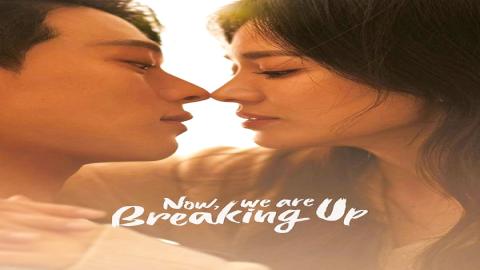 مشاهدة مسلسل Now, We Are Breaking Up 