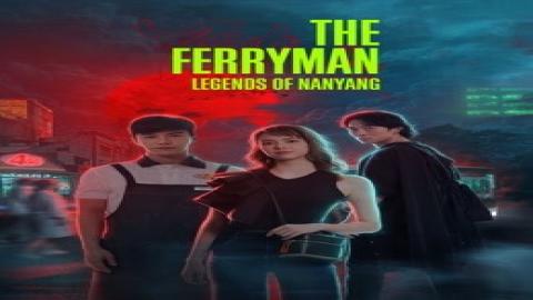 مشاهدة مسلسل The Ferryman · Legends of Nanyang 