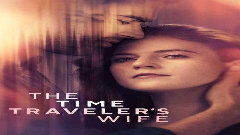 مشاهدة مسلسل The Time Traveler's Wife 