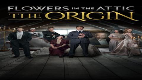 مشاهدة مسلسل Flowers in the Attic: The Origin 